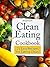 Clean Eating Cookbook: Delicious and Easy Clean Eating Recipes: 25 Easy Recipes for Clean Eating (Clean Eating Cookbooks)