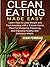 Clean Eating Made Easy: Learn How to Lose Weight and Feel Amazing with a 3 Week Game Plan For Shopping, Preparing, and Enjoying Healthy and Delicious Meals