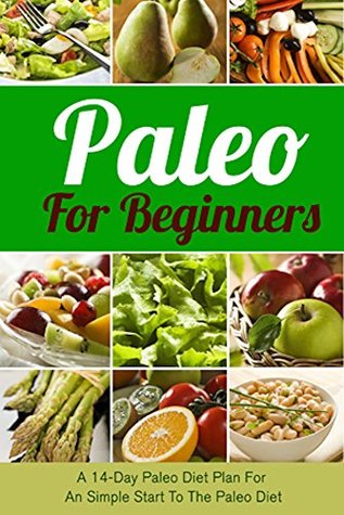 Paleo for Beginners: A 14-Day Paleo Diet Plan for a Simple Start to the Paleo Diet (Kindle Edition)