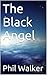 The Black Angel by Phil Walker