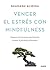 Vencer el estrés con mindfulness: Programa de 8 semanas para fomentar la salud, la felicidad y el bienestar (Divulgación) (Spanish Edition)
