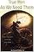 True Men As We Need Them: A Book of Instruction for the Men in the World