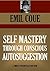 SELF MASTERY THROUGH CONSCIOUS AUTOSUGGESTION by Émile Coué