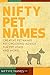 Nifty Pet Names: Creative pet names, pet choosing advice, fun pet jokes, and more!