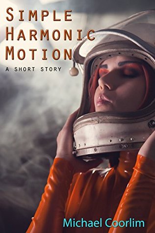 Simple Harmonic Motion: A Short Story (Kindle Edition)