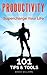 Productivity: Personal Productivity – 101 Productivity Tips & Tools to Supercharge Your Life! (Productivity, Productivity Tips, Time Management Tips, Life ... Personal Productivity, Time Management)