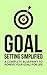 Goal Setting Simplified: A Complete Blueprint to Achieve your Goals for Life