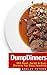 Dump Dinners: 100 Beef, Quick & Easy Dinners For Busy Families: One Pan, Make Ahead Meals, Freezer, Fast and Easy