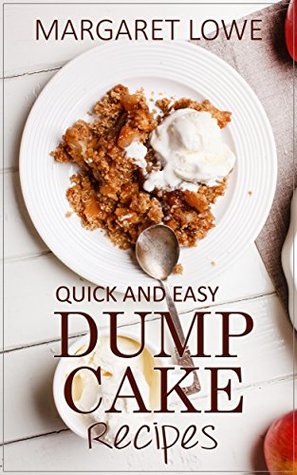 Dump Cake Recipes: Quick and Easy Recipes Anyone Can Make (Kindle Edition)