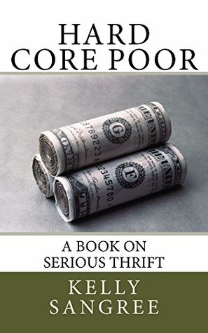 Hard Core Poor - a book on extreme thrift (Kindle Edition)