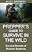 Prepper’s Guide to Survive in the Wild: Survival Secrets of the Russian Spetsnaz (Prepping & Homesteading)