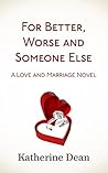 For Better, Worse and Someone Else by Katherine Dean
