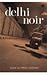 Delhi Noir