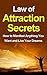 Law of Attraction Secrets: How to Manifest Anything You Want and Live Your Dreams (Law of Attraction, Law of Attraction Secrets)