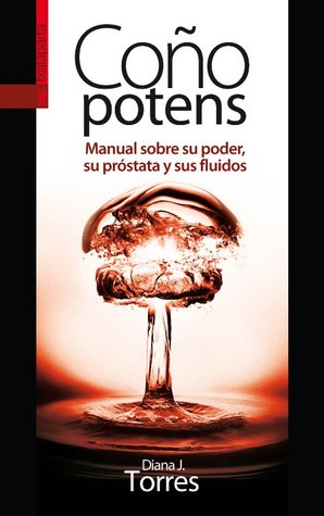 Coño potens. Manual sobre su poder, su próstata y sus fluidos