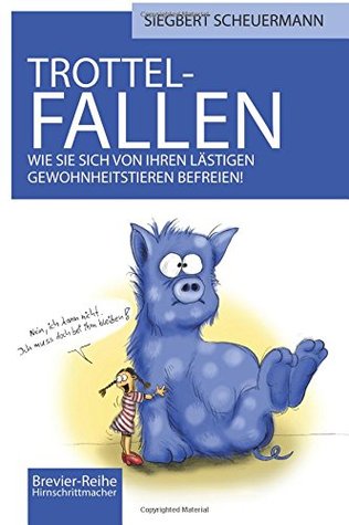 Trottelfallen: Wie Sie sich von Ihren lästigen Gewohnheitstieren befreien! (Brevier-Reihe Hirnschrittmacher #1)
