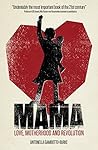 Mama: Love, Motherhood and Revolution