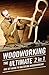 Woodworking: The Ultimate 2 in 1 Box Set Guide to Mastering Woodworking! (Woodworking - Woodworking for Beginners - Woodworking Projects - Woodworking Plans - Woodworking 101)