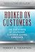 Hooked On Customers: The Five Habits of Legendary Customer-Centric Companies