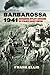 Barbarossa 1941: Reframing Hitler’s Invasion of Stalin’s Soviet Empire (Modern War Studies)