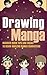 Drawing Manga - Discover Quick Tips And Tricks To Draw Amazing Manga Characters (:drawing manga eyes, drawing easily, drawing manga poses, manga Book 2)