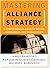 Mastering Alliance Strategy: A Comprehensive Guide to Design, Management, and Organization