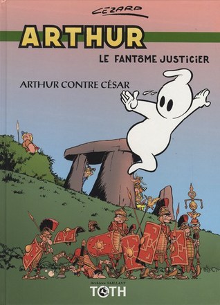 Arthur contre César (Arthur le fantôme justicier, #6)