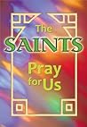 The Saints Pray for Us by Christina Miriam Wegendt