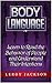 Body Language: Learn to Read the Behavior of People and Understand Their Intentions (Body language, body language for dummies, body language secrets)