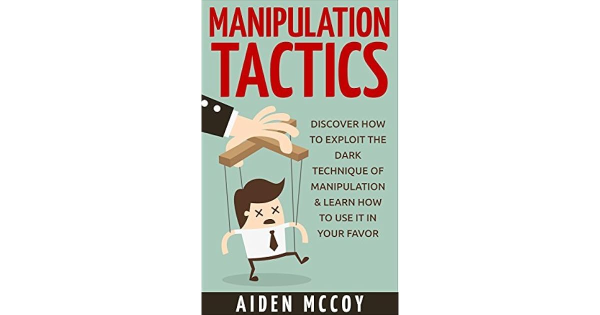Manipulation Tactics Discover How To Exploit the Dark Technique of