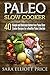 Paleo Slow Cooker: 40 Simple and Delicious Gluten-free Paleo Slow Cooker Recipes for a Healthy Paleo Lifestyle