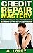 Credit Repair: The Ultimate Guide For A Perfect Credit Score And Getting Out Of Debt Forever (Credit Repair, Credit Recovery, Debt Free, Credit, Credit ... Credit Card Debt, Credit Repair Tips)
