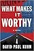 What Makes It Worthy