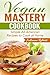 Vegan Mastery Cookbook: Simple All-American Food Recipes to Cook at Home
