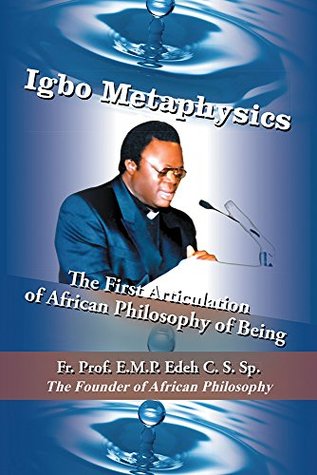IGBO METAPHYSICS: The First Articulation of African Philosophy of Being (Kindle Edition)