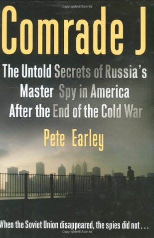 Comrade J: Untold Secrets Of Russia's Master Spy In America After The End Of The Cold War