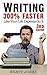 Writing: 300% Faster: Like Your Life Depends On It