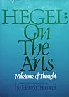 On the Arts: Selections from G.W.F. Hegel's Aesthetics or the Philosophy of Fine Art