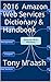 2016 Amazon Web Services Dictionary & Handbook: Tony Maash