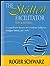 The Skilled Facilitator: A Comprehensive Resource for Consultants, Facilitators, Managers, Trainers, and Coaches