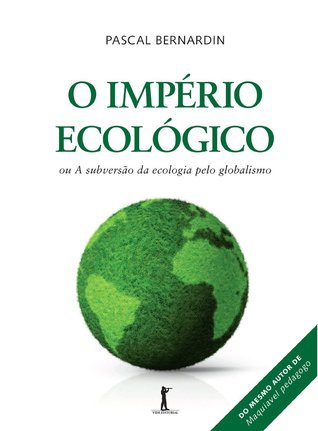 O Império Ecológico ou a Subversão da Ecologia pelo Globalismo