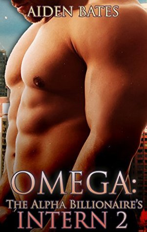 Omega: The Alpha Billionaire's Intern 2 (The Alpha Billionaire's Intern #2)