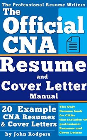 The Official CNA Resume and Cover Letters Manual 2025: Resumes, Cover Letters, Tips, Secrets, and More (Kindle Edition)