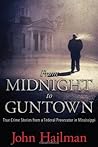 From Midnight to Guntown: True Crime Stories from a Federal Prosecutor in Mississippi