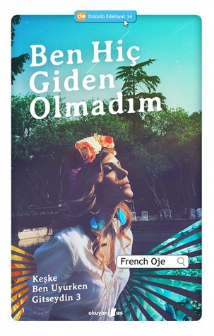 Ben Hiç Giden Olmadım (Keşke Ben Uyurken Gitseydin, #3)