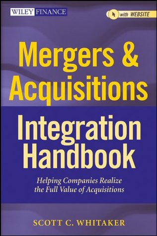 Mergers & Acquisitions Integration Handbook: Helping Companies Realize The Full Value of Acquisitions (Wiley Finance Book 657)