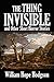 The Thing Invisible and Other Short Horror Stories by William Hope Hodgson (Halcyon Classics)