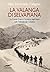 La valanga di Selvapiana. La Grande Guerra: l'eroismo degli Alpini nelle Dolomiti di Comèlico