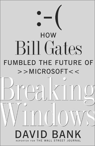Breaking Windows: How Bill Gates Fumbled the Future of Microsoft (Hardcover)
