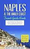 Naples Travel Guide: Naples & the Amalfi Coast, Italy: Travel Guide Book—A Comprehensive 5-Day Travel Guide to Naples, the Amalfi Coast & Unforgettable Italian Travel Naples Travel Guide: Naples & the Amalfi Coast, Italy: Travel Guide Book—A Comprehensive 5-Day Travel Guide to Naples, the Amalfi Coast & Unforgettable Italian Travel
